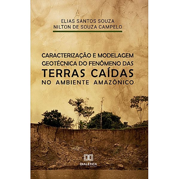 Caracterização e modelagem geotécnica do fenômeno das terras caídas no ambiente Amazônico, Elias Santos Souza, Nilton de Souza Campelo