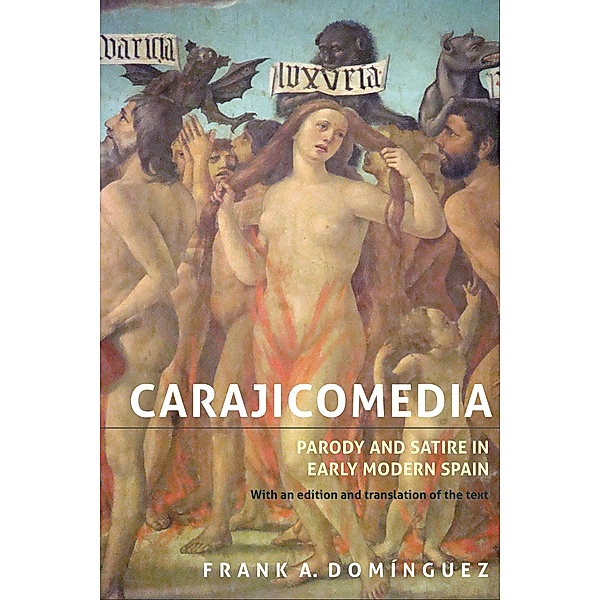 Carajicomedia: Parody and Satire in Early Modern Spain, Frank A. Domínguez