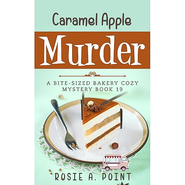 Caramel Apple Murder (A Bite-sized Bakery Cozy Mystery, #19) / A Bite-sized Bakery Cozy Mystery, Rosie A. Point