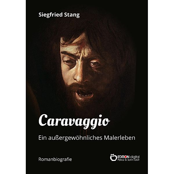 Caravaggio - Ein außergewöhnliches Malerleben, Siegfried Stang