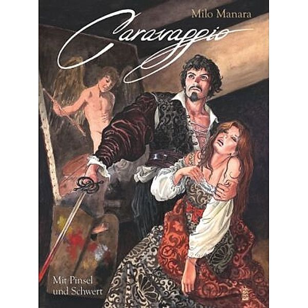 Caravaggio - Mit Pinsel und Schwert, Milo Manara
