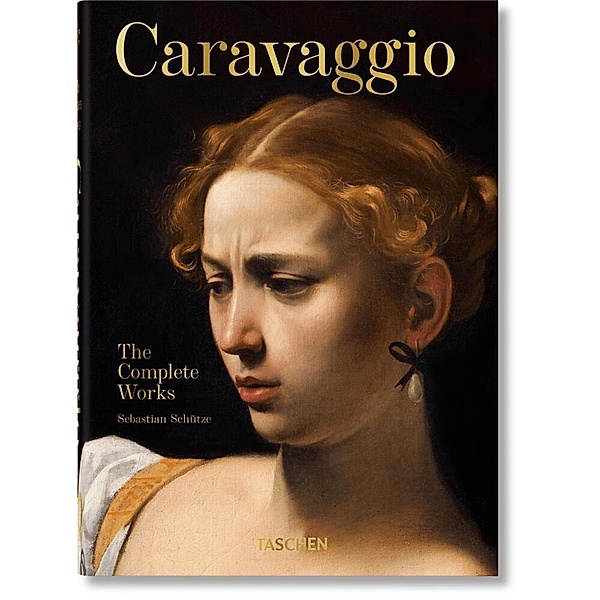 Caravaggio. The Complete Works. 40th Ed., Sebastian Schütze