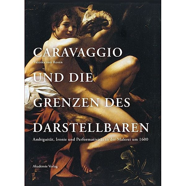 Caravaggio und die Grenzen des Darstellbaren, Valeska von Rosen