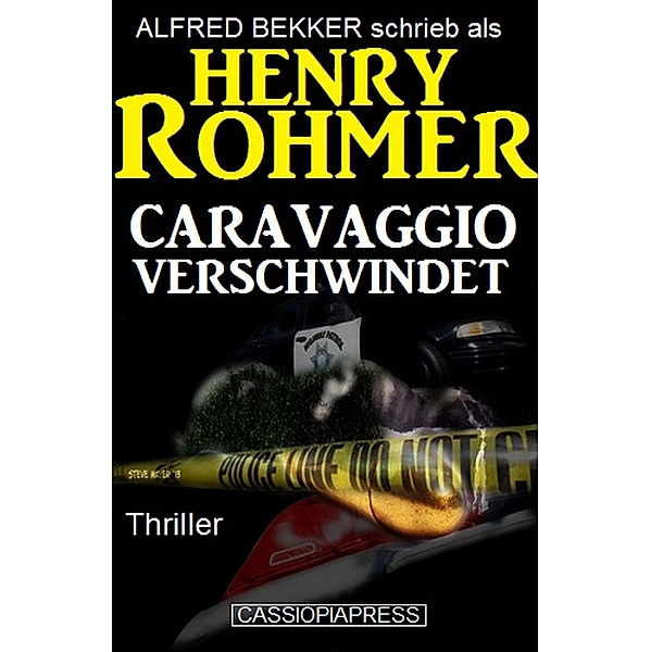 Caravaggio verschwindet: Thriller (Alfred Bekker Thriller Edition, #8) / Alfred Bekker Thriller Edition, Alfred Bekker, Henry Rohmer