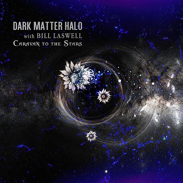 Caravan To The Stars, Dark Matter Halo & Bill Laswell