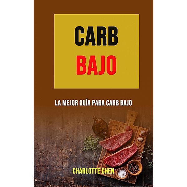 Carb Bajo: La Mejor Guía Para Carb Bajo, Charlotte Chen