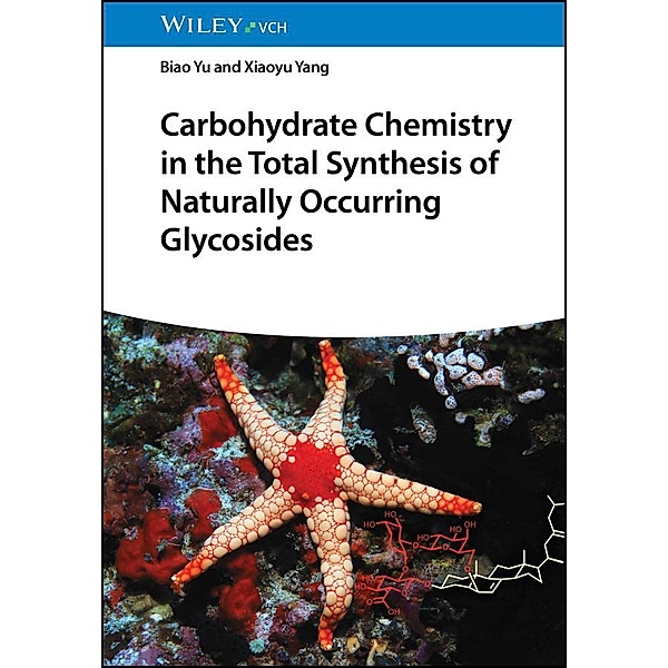 Carbohydrate Chemistry in the Total Synthesis of Naturally Occurring Glycosides, Biao Yu, Xiaoyu Yang