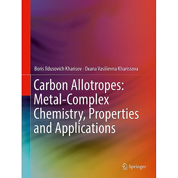 Carbon Allotropes: Metal-Complex Chemistry, Properties and Applications, Boris Ildusovich Kharisov, Oxana Vasilievna Kharissova