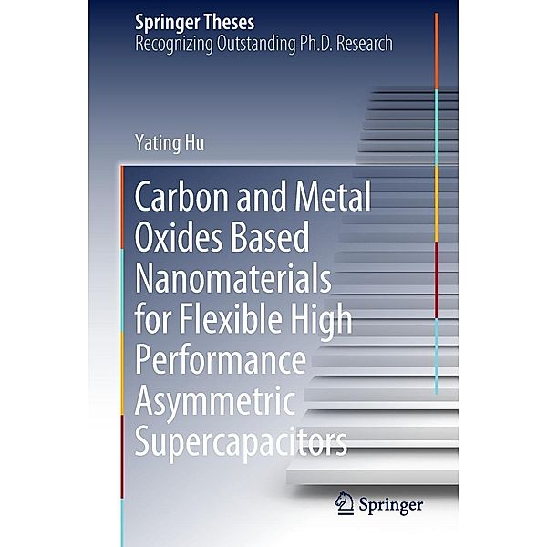 Carbon and Metal Oxides Based Nanomaterials for Flexible High Performance Asymmetric Supercapacitors / Springer Theses, Yating Hu