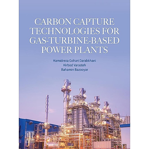 Carbon Capture Technologies for Gas-Turbine-Based Power Plants, Hamidreza Gohari Darabkhani, Hirbod Varasteh, Bahamin Bazooyar