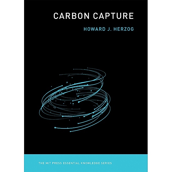 Carbon Capture / The MIT Press Essential Knowledge series, Howard J. Herzog