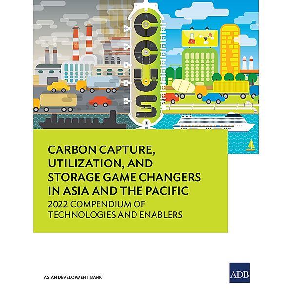 Carbon Capture, Utilization, and Storage Game Changers in Asia and the Pacific, Asian Development Bank