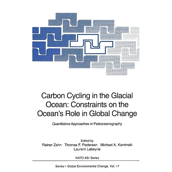 Carbon Cycling in the Glacial Ocean: Constraints on the Ocean's Role in Global Change / Nato ASI Subseries I: Bd.17