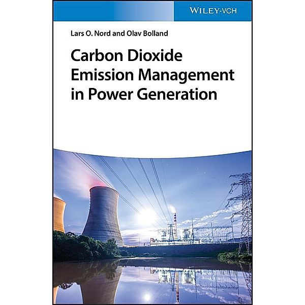 Carbon Dioxide Emission Management in Power Generation, Lars O. Nord, Olav Bolland