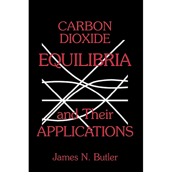 Carbon Dioxide Equilibria and Their Applications, James N. Butler
