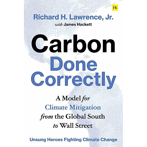 Carbon Done Correctly, Richard H. Lawrence