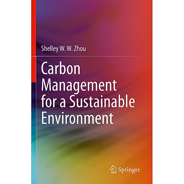 Carbon Management for a Sustainable Environment, Shelley W. W. Zhou