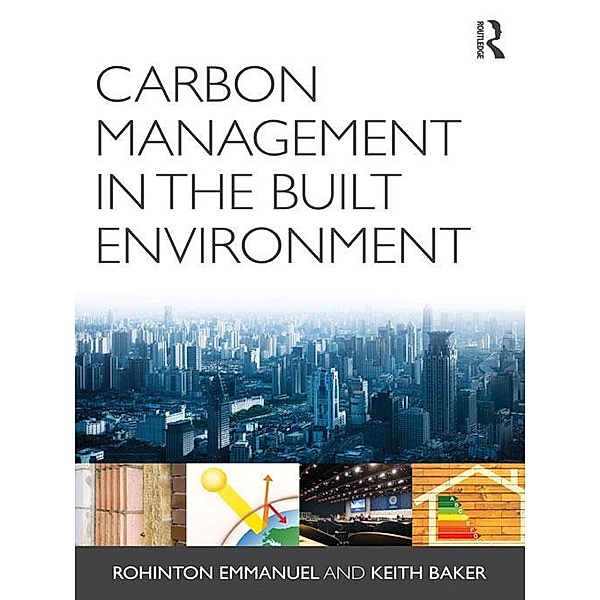 Carbon Management in the Built Environment, Rohinton Emmanuel, Keith Baker