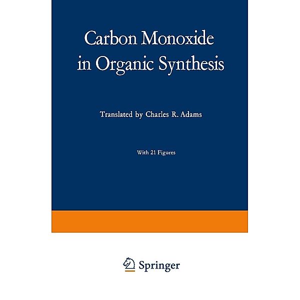 Carbon Monoxide in Organic Synthesis / Organische Chemie in Einzeldarstellungen Bd.10, Jürgen Falbe