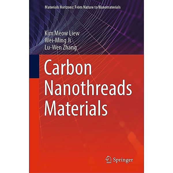 Carbon Nanothreads Materials / Materials Horizons: From Nature to Nanomaterials, Kim Meow Liew, Wei-Ming Ji, Lu-Wen Zhang