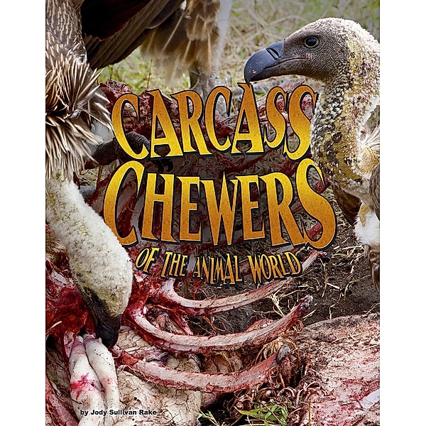 Carcass Chewers of the Animal World, Jody S. Rake