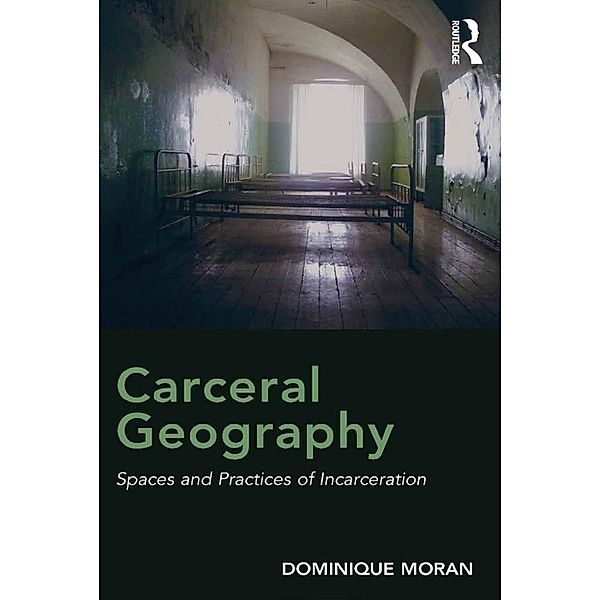 Carceral Geography, Dominique Moran