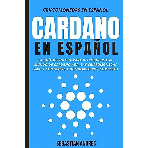 Cardano en Español / Criptomonedas en Español Bd.4, Sebastian Andres