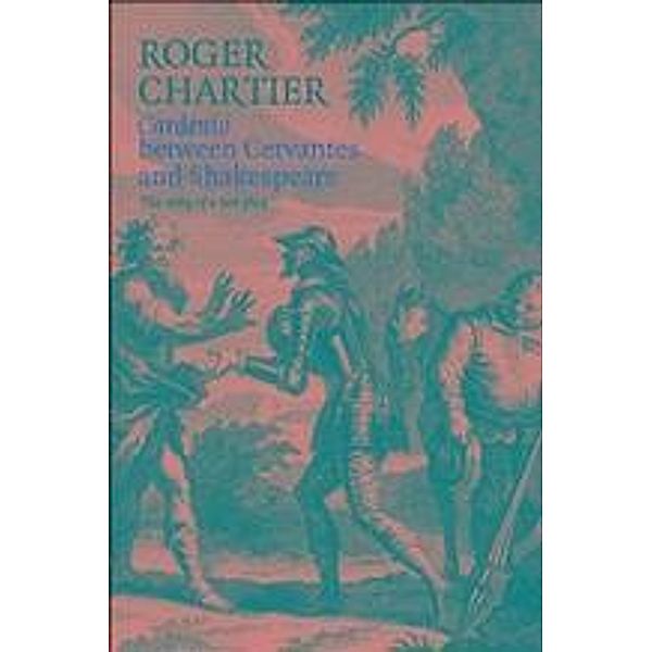 Cardenio between Cervantes and Shakespeare, Roger Chartier