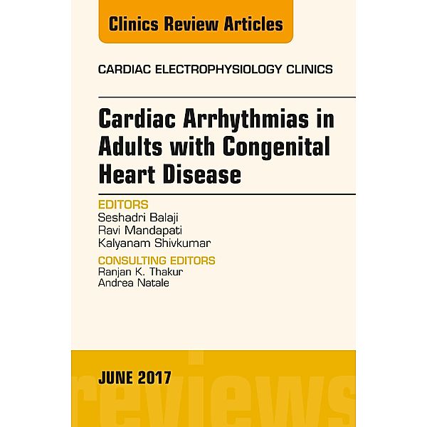Cardiac Arrhythmias in Adults with Congenital Heart Disease, An Issue of Cardiac Electrophysiology Clinics, Seshadri Balaji, Ravi Mandapati, Kalyanam Shivkumar