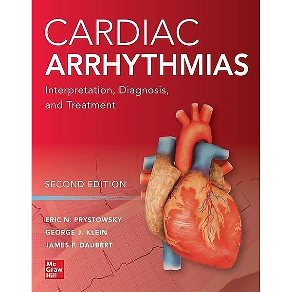 Cardiac Arrhythmias: Interpretation, Diagnosis and Treatment, Second Edition, George Klein, Eric Prystowsky, James P. Daubert
