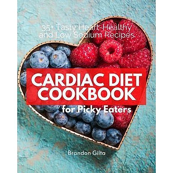 Cardiac Diet for Picky Eaters / mindplusfood, Brandon Gilta