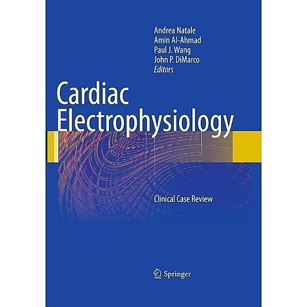 Cardiac Electrophysiology, Andrea Natale, Amin Al-Ahmad, John DiMarco