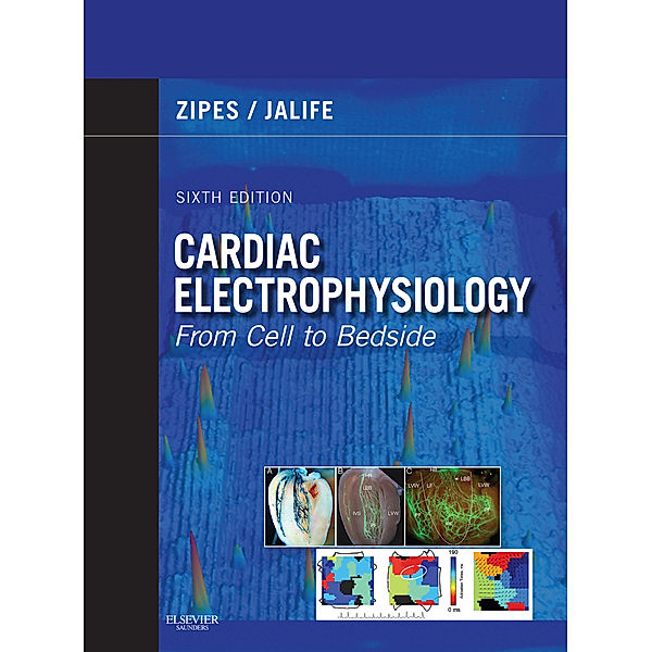 Cardiac Electrophysiology: From Cell to Bedside E-Book, Douglas P. Zipes, Jose Jalife