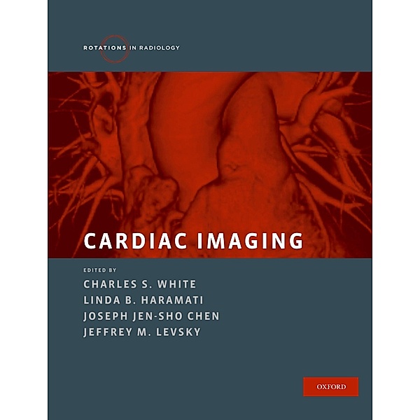 Cardiac Imaging / Rotations in Radiology, Charles S. White, Linda B. Haramati, Joseph Jen-Sho Chen, Jeffrey M. Levsky