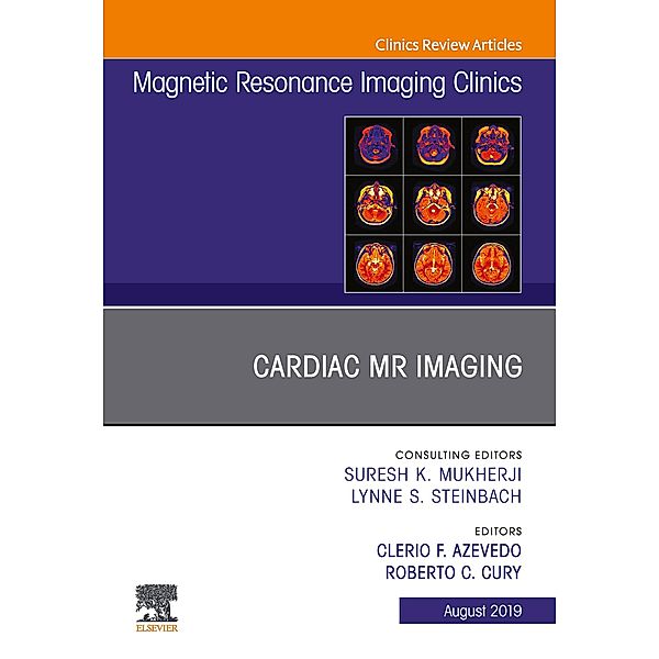 Cardiac MR Imaging, An Issue of Magnetic Resonance Imaging Clinics of North America, Roberto C Cury, Cerio Azevedo
