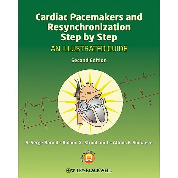 Cardiac Pacemakers and Resynchronization Step by Step, S. Serge Barold, Roland X. Stroobandt, Alfons F. Sinnaeve