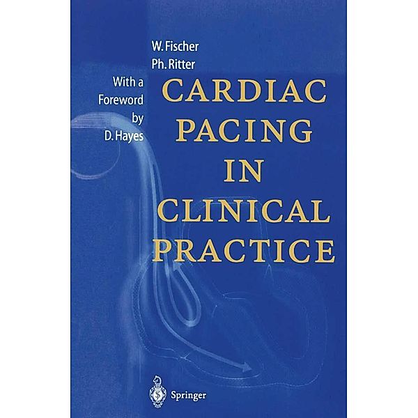Cardiac Pacing in Clinical Practice, Wilhelm Fischer, Philippe Ritter