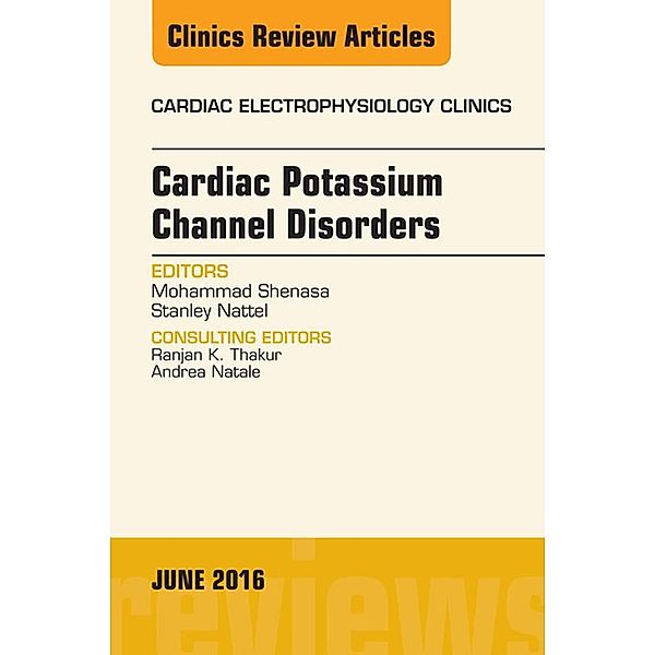 Cardiac Potassium Channel Disorders, An Issue of Cardiac Electrophysiology Clinics, Mohammad Shenasa, Stanley Nattel