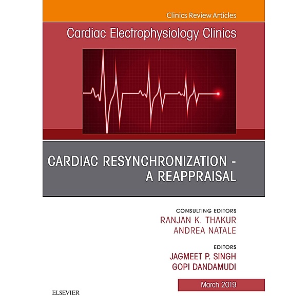 Cardiac Resynchronization - A Reappraisal, An Issue of Cardiac Electrophysiology Clinics, Jagmeet P. Singh, Gopi Dandamudi