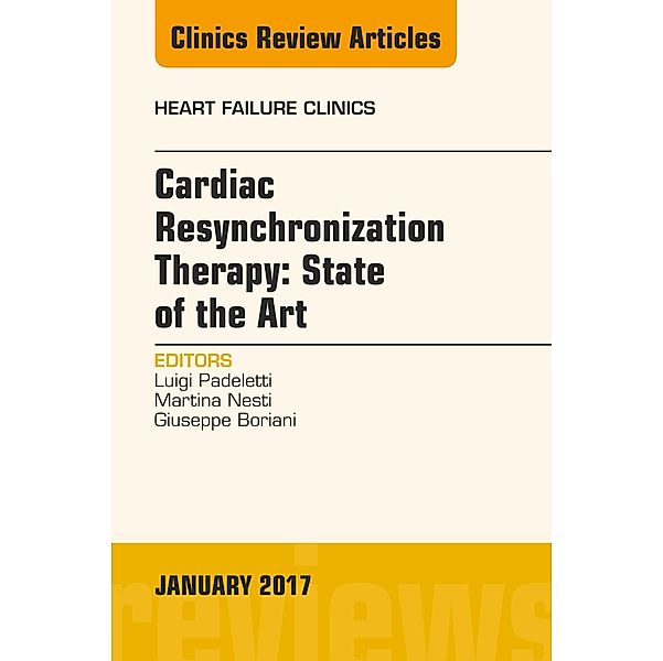 Cardiac Resynchronization Therapy: State of the Art, An Issue of Heart Failure Clinics, Luigi Padeletti, Martina Nesti, Giuseppe Boriani