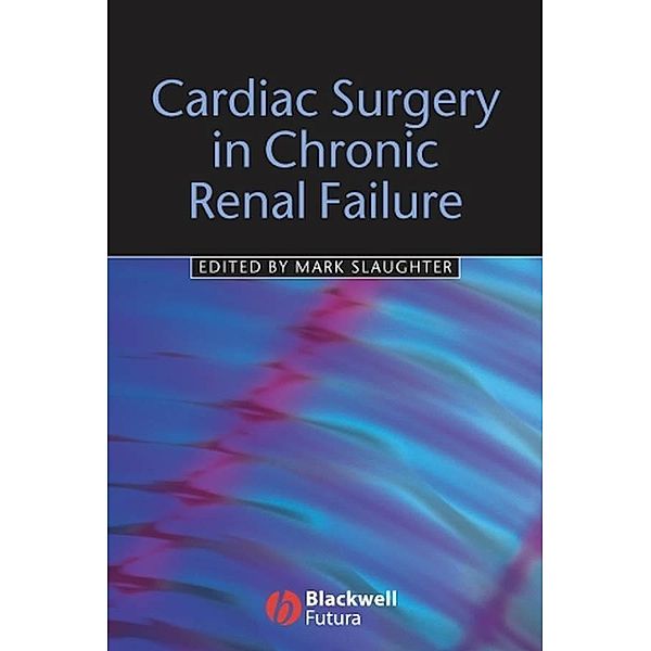 Cardiac Surgery in Chronic Renal Failure, Mark S. Slaughter