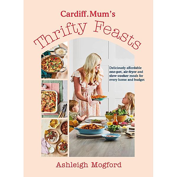 Cardiff Mum's Thrifty Feasts, Ashleigh Mogford, Cardiff. Mum