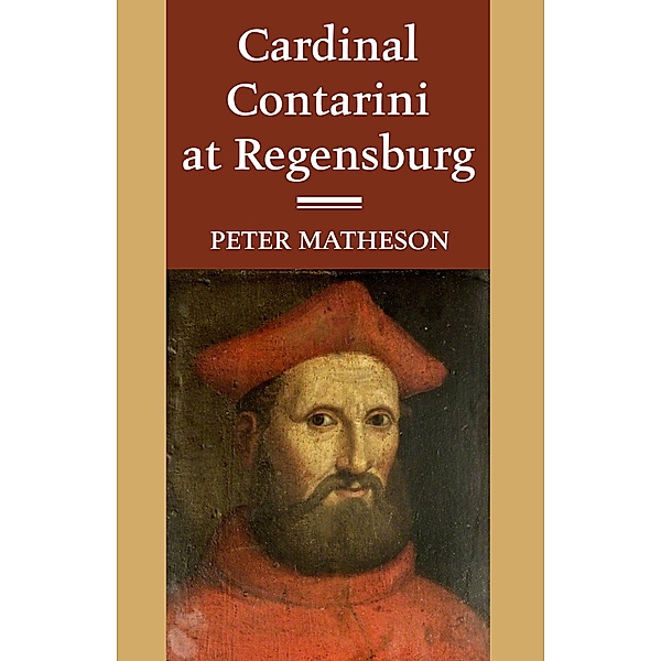 Cardinal Contarini at Regensburg, Peter Matheson