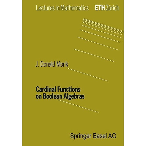 Cardinal Functions on Boolean Algebras / Lectures in Mathematics. ETH Zürich, Monk