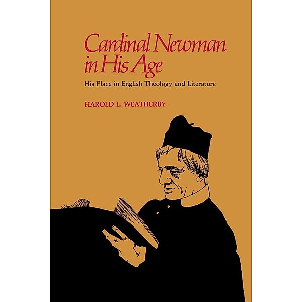 Cardinal Newman in His Age, Harold L. Weatherby