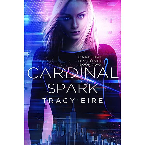 Cardinal Spark (Cardinal Machines, #2) / Cardinal Machines, Tracy Eire