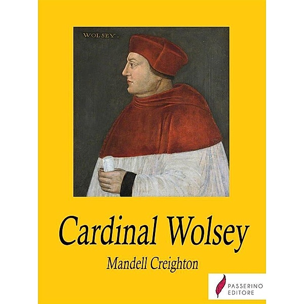 Cardinal Wolsey, Mandell Creighton