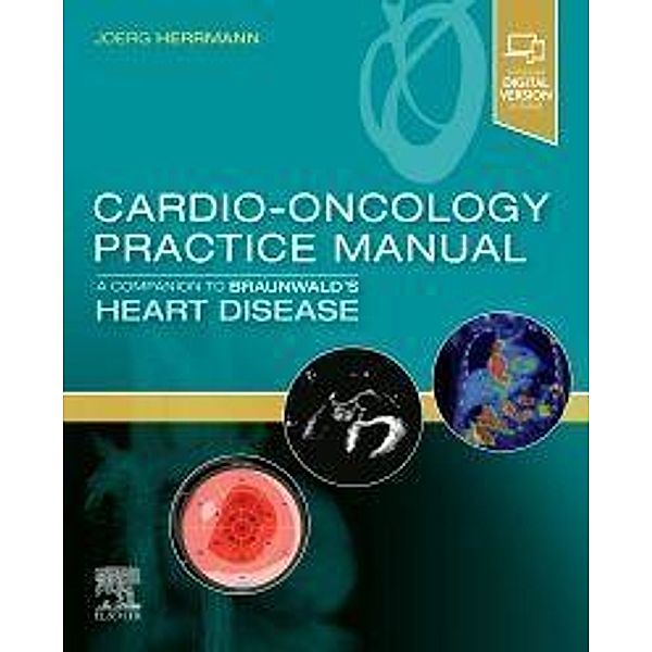 Cardio-Oncology Practice Manual: A Companion to Braunwald's Heart Disease, Joerg Herrmann
