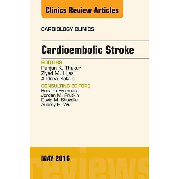 Cardioembolic Stroke, An Issue of Cardiology Clinics, Ranjan K. Thakur, Ziyad M. Hijazi, Andrea Natale