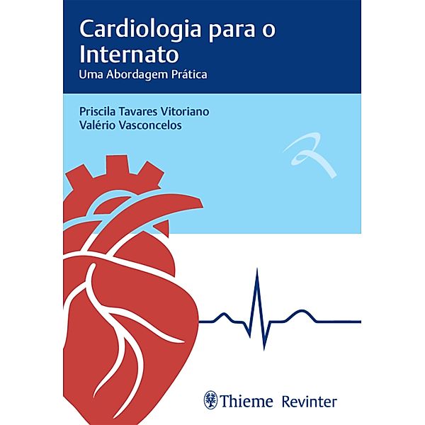 Cardiologia para Internato - Uma Abordagem Prática, Priscila Tavares Vitoriano, Valério Vasconcelos